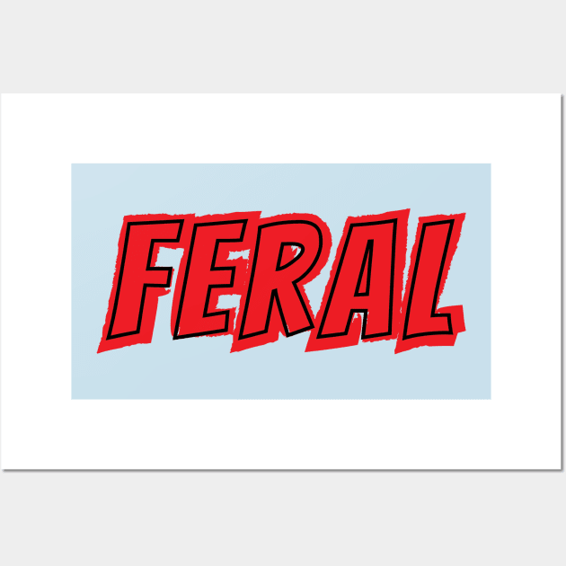 FERAL!!! Wall Art by Feral Designs